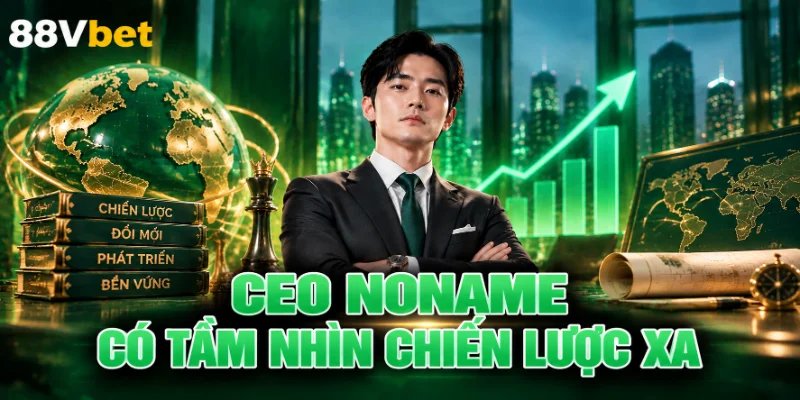 CEO Noname có tầm nhìn chiến lược xa